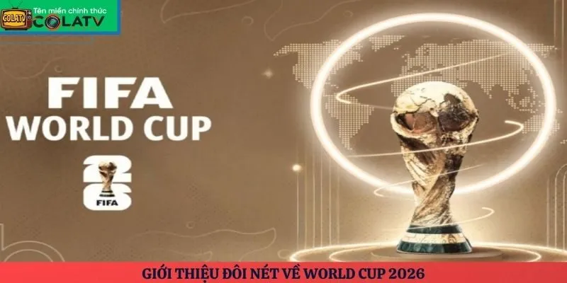 Giới thiệu đôi nét về World Cup 2026